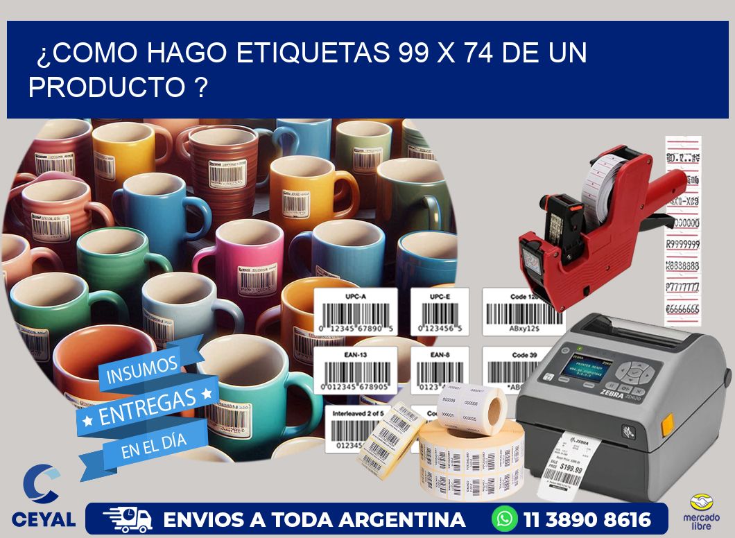 ¿como hago etiquetas 99 x 74 de un producto ?