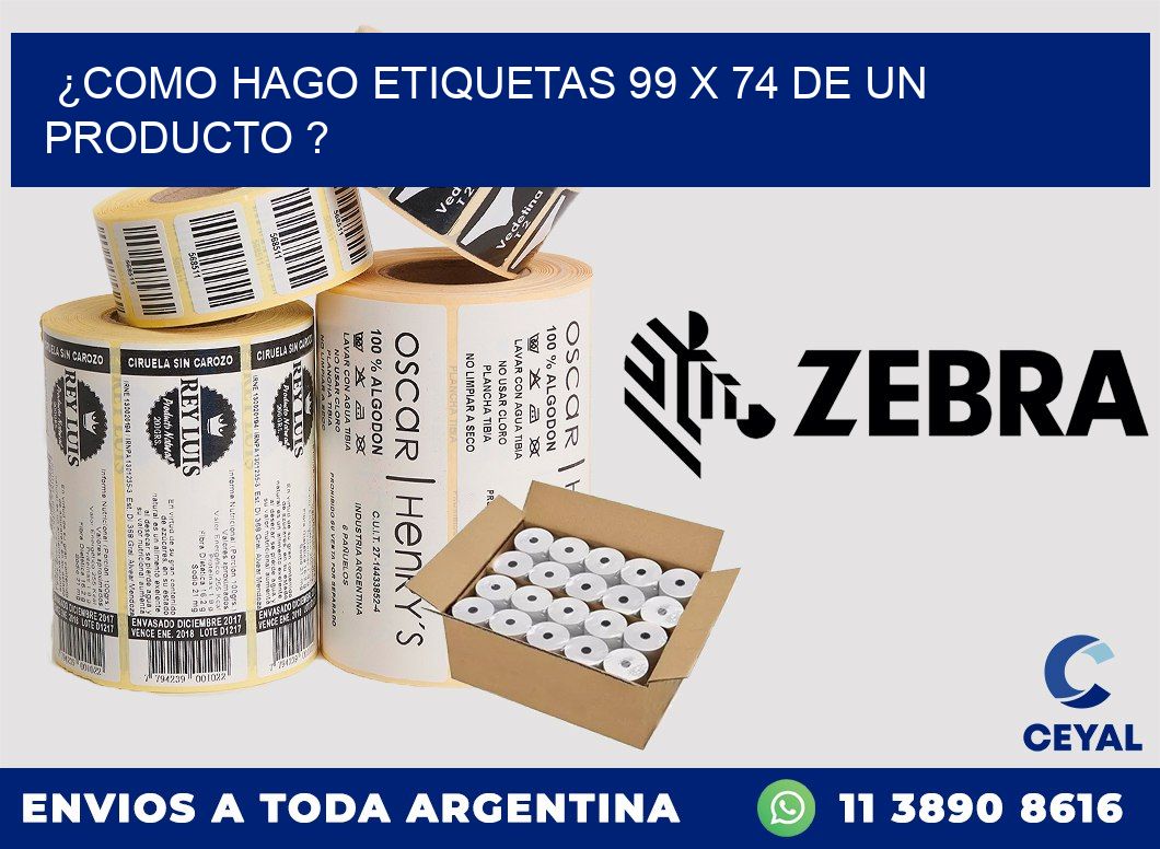 ¿como hago etiquetas 99 x 74 de un producto ?