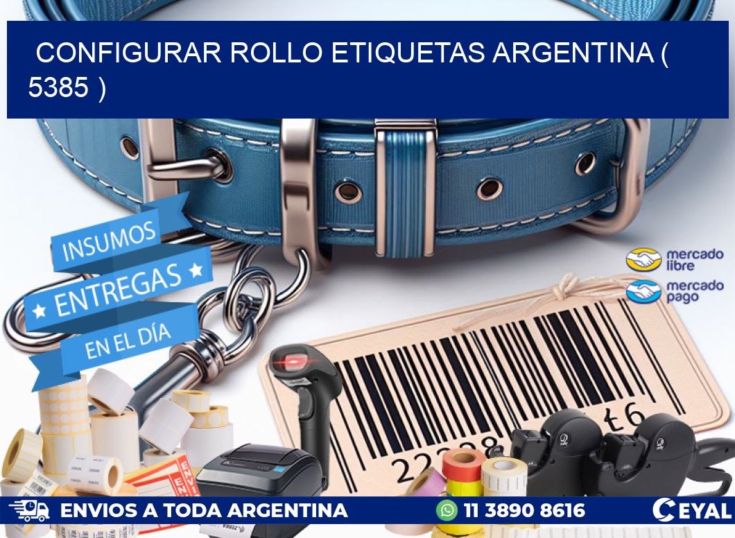 CONFIGURAR ROLLO ETIQUETAS ARGENTINA ( 5385 )