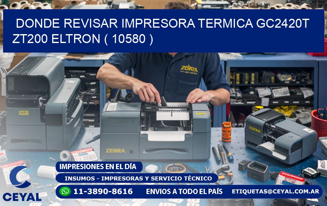 DONDE REVISAR IMPRESORA TERMICA GC2420T ZT200 ELTRON ( 10580 )