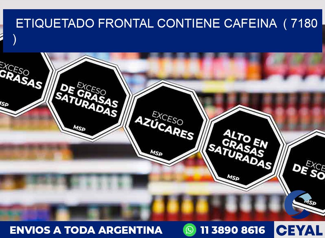 ETIQUETADO FRONTAL CONTIENE CAFEINA  ( 7180 )