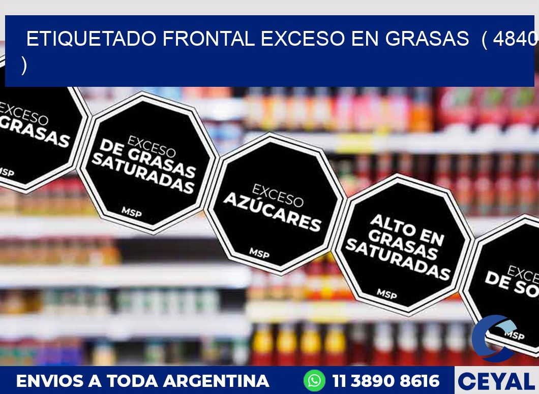 ETIQUETADO FRONTAL EXCESO EN GRASAS  ( 4840 )