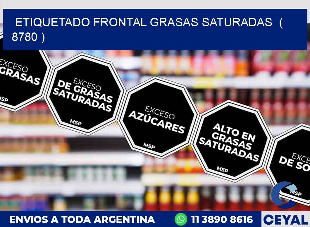 ETIQUETADO FRONTAL GRASAS SATURADAS  ( 8780 )