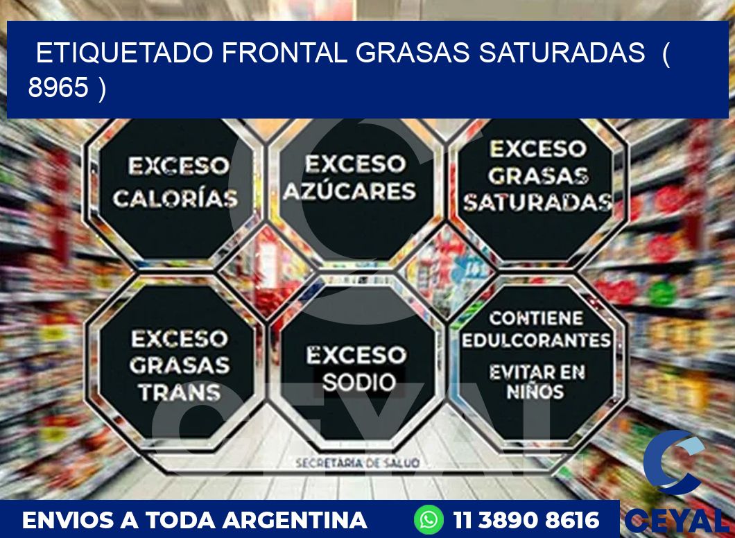 ETIQUETADO FRONTAL GRASAS SATURADAS  ( 8965 )
