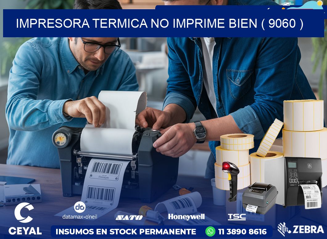 IMPRESORA TERMICA NO IMPRIME BIEN ( 9060 )