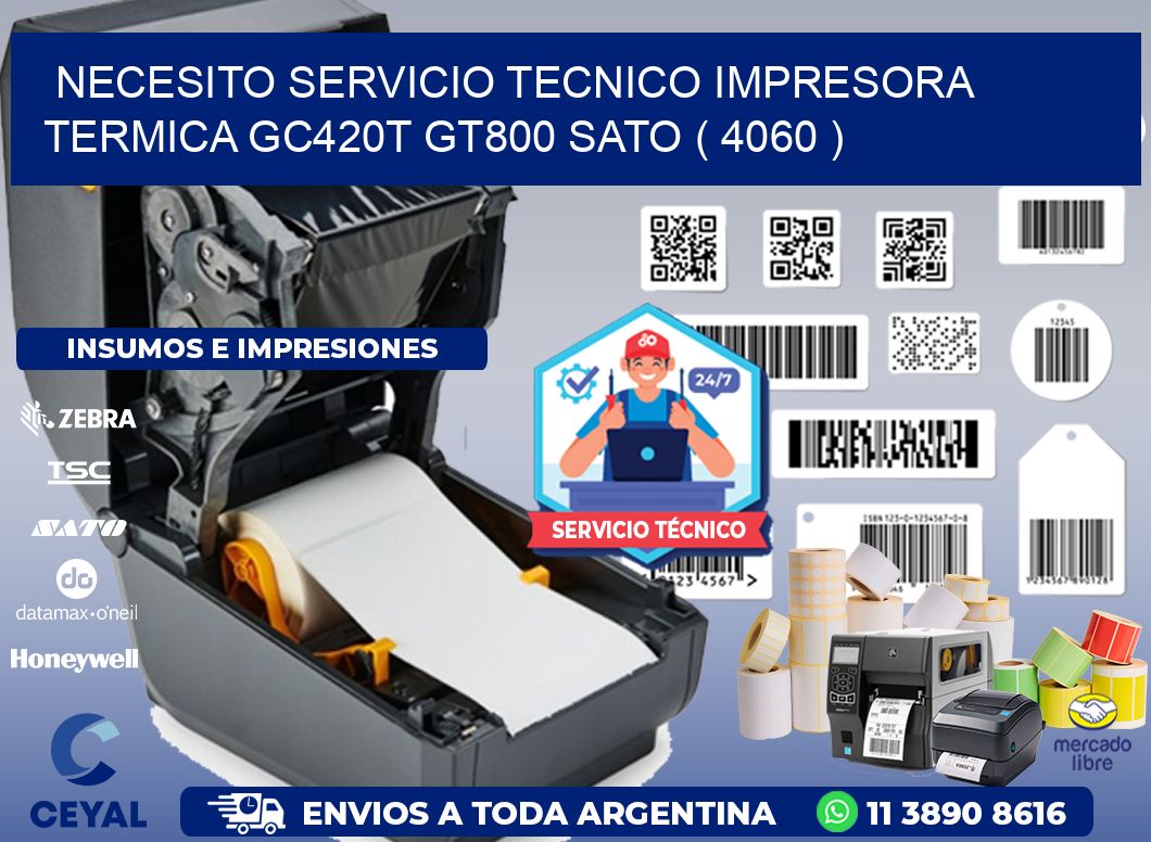 NECESITO SERVICIO TECNICO IMPRESORA TERMICA GC420T GT800 SATO ( 4060 )