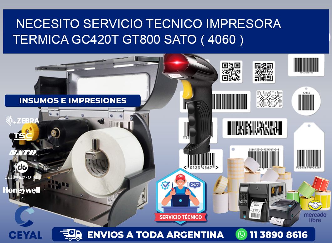 NECESITO SERVICIO TECNICO IMPRESORA TERMICA GC420T GT800 SATO ( 4060 )