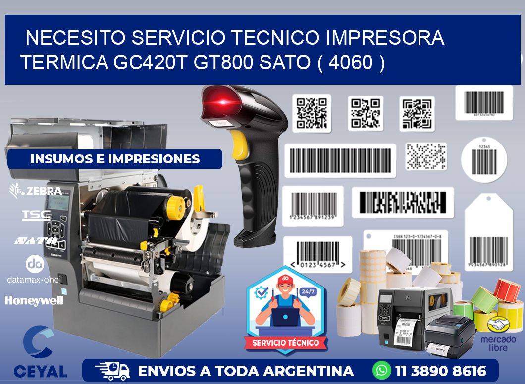 NECESITO SERVICIO TECNICO IMPRESORA TERMICA GC420T GT800 SATO ( 4060 )
