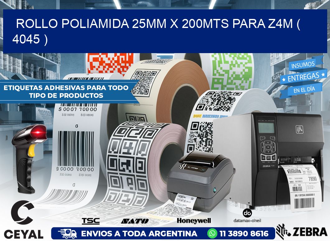 ROLLO POLIAMIDA 25MM X 200MTS PARA Z4M ( 4045 )