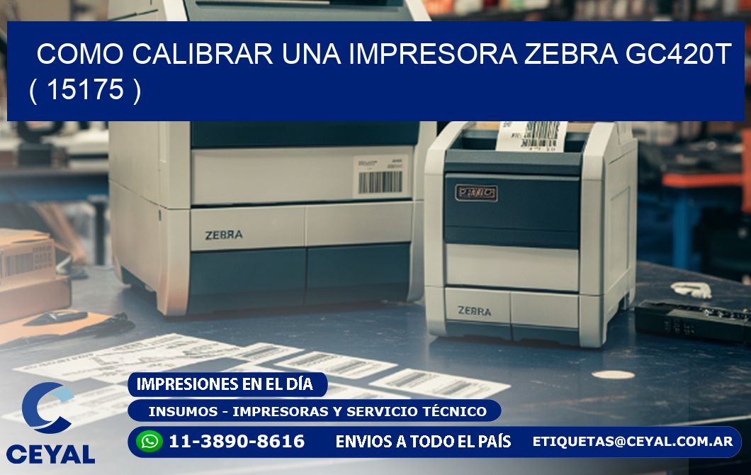 como calibrar una impresora zebra gc420t  ( 15175 )