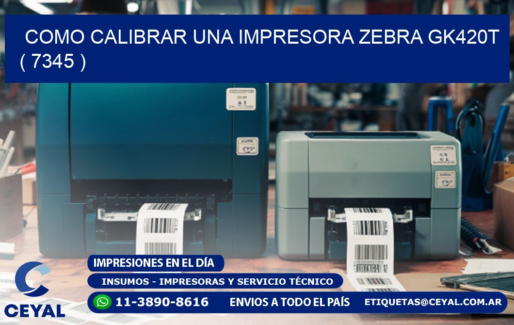 como calibrar una impresora zebra gk420t  ( 7345 )
