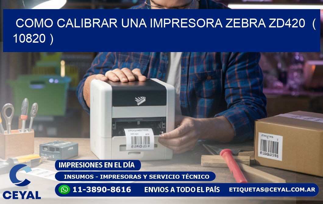 como calibrar una impresora zebra zd420  ( 10820 )