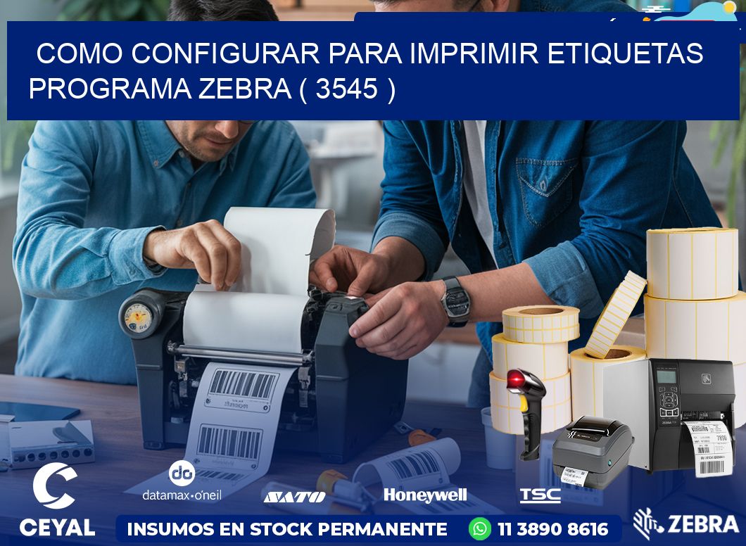 COMO CONFIGURAR PARA IMPRIMIR ETIQUETAS PROGRAMA ZEBRA ( 3545 )