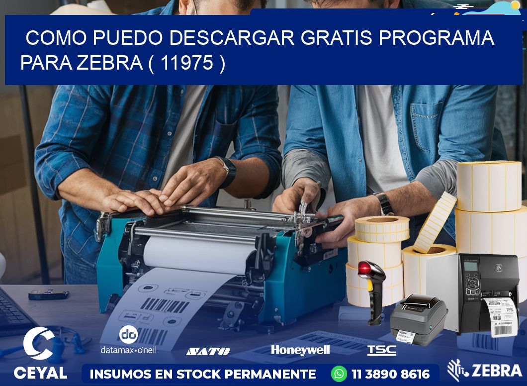 COMO PUEDO DESCARGAR GRATIS PROGRAMA PARA ZEBRA ( 11975 )