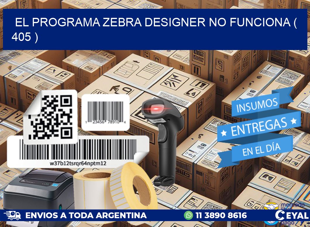 EL PROGRAMA ZEBRA DESIGNER NO FUNCIONA ( 405 )