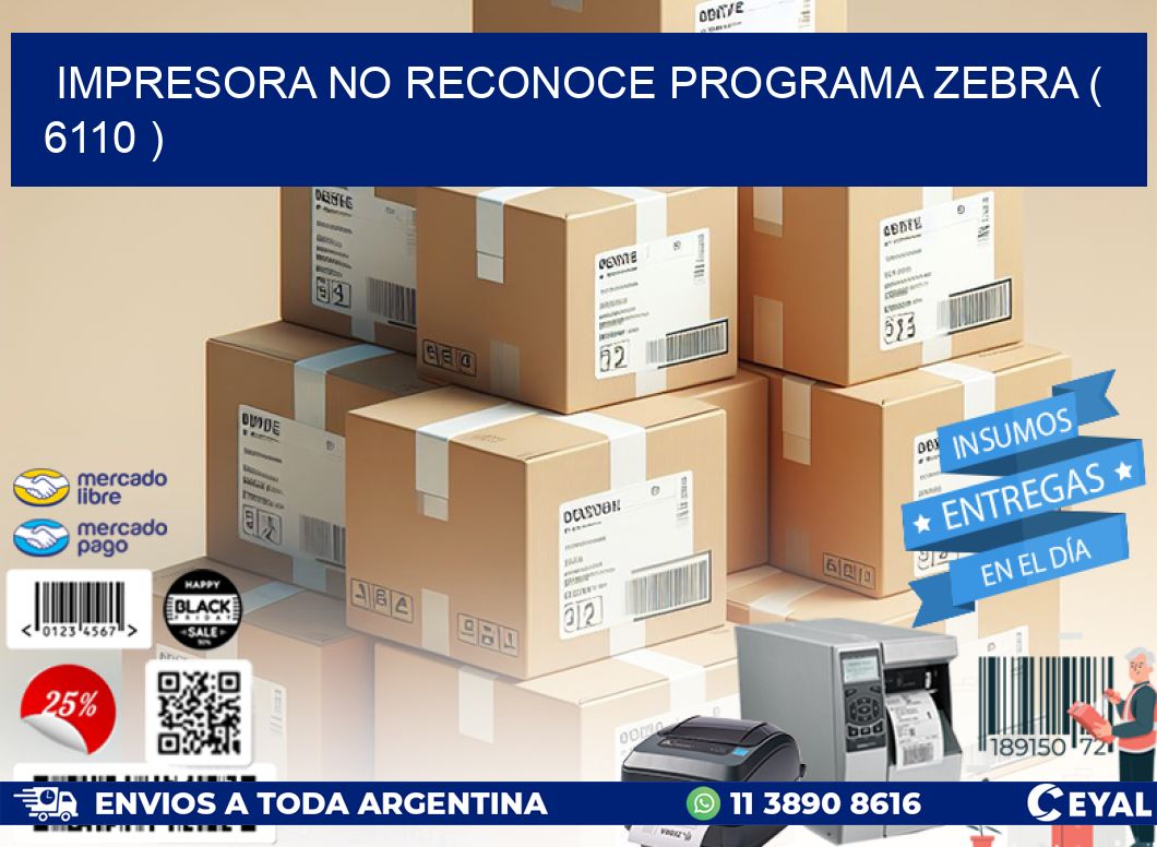 IMPRESORA NO RECONOCE PROGRAMA ZEBRA ( 6110 )