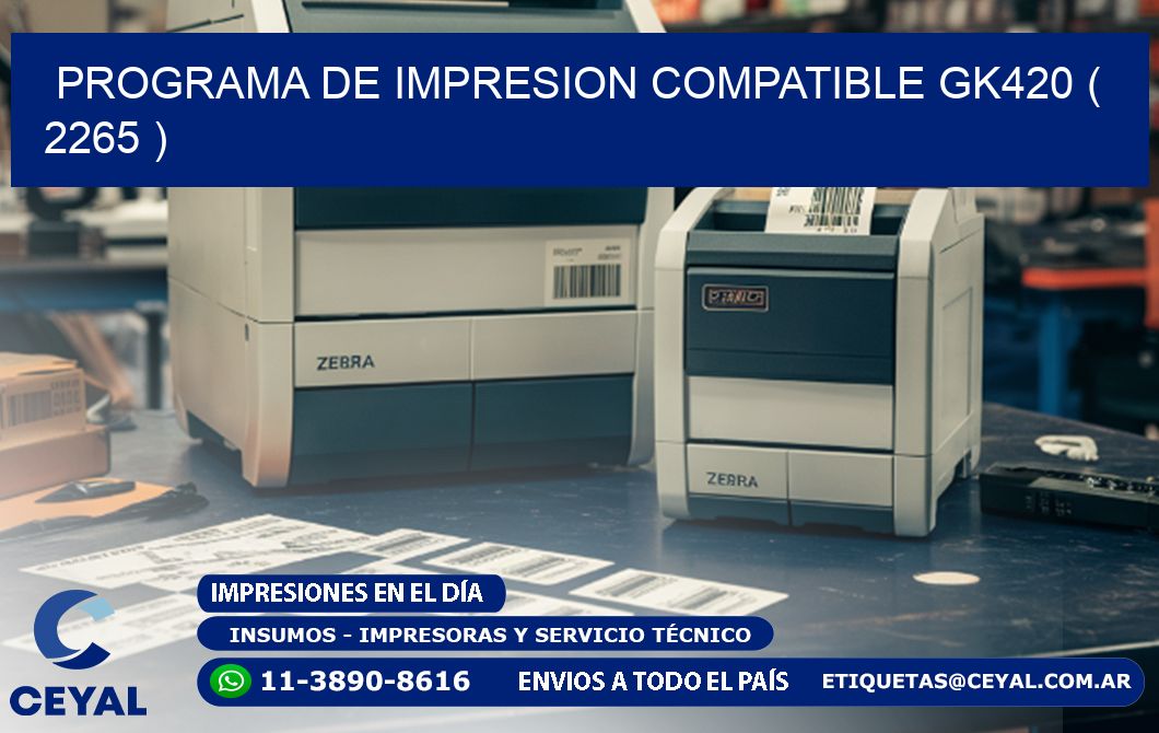 PROGRAMA DE IMPRESION COMPATIBLE GK420 ( 2265 )