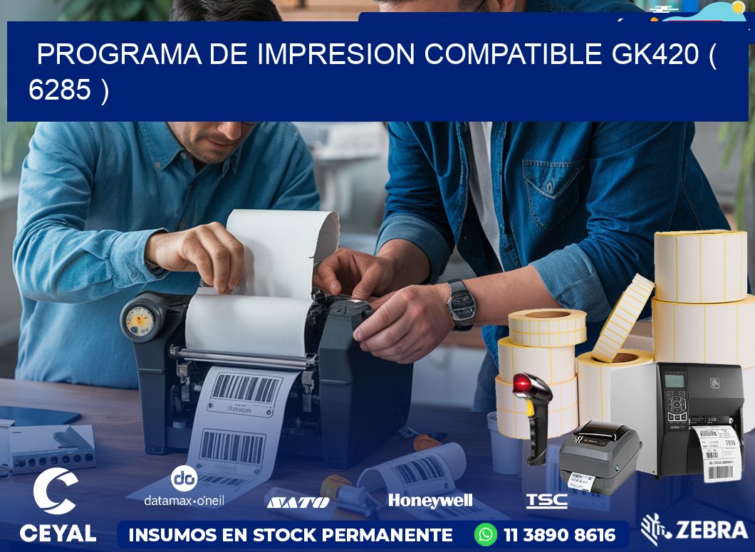 PROGRAMA DE IMPRESION COMPATIBLE GK420 ( 6285 )