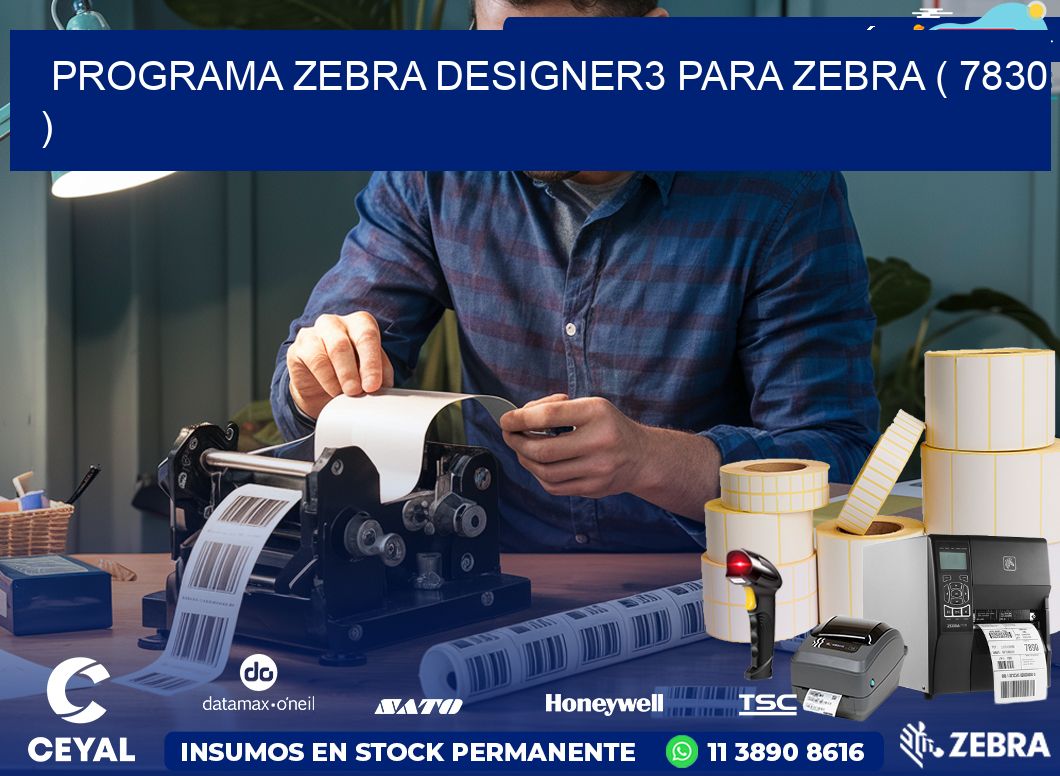 PROGRAMA ZEBRA DESIGNER3 PARA ZEBRA ( 7830 )
