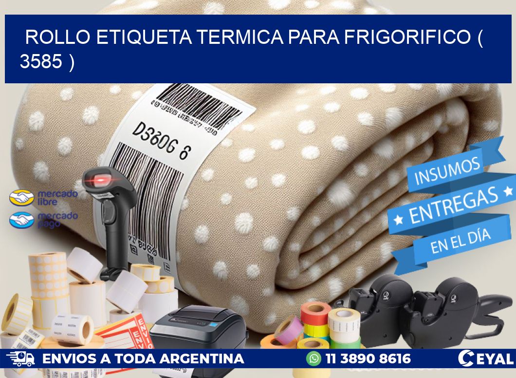 ROLLO ETIQUETA TERMICA PARA FRIGORIFICO ( 3585 )