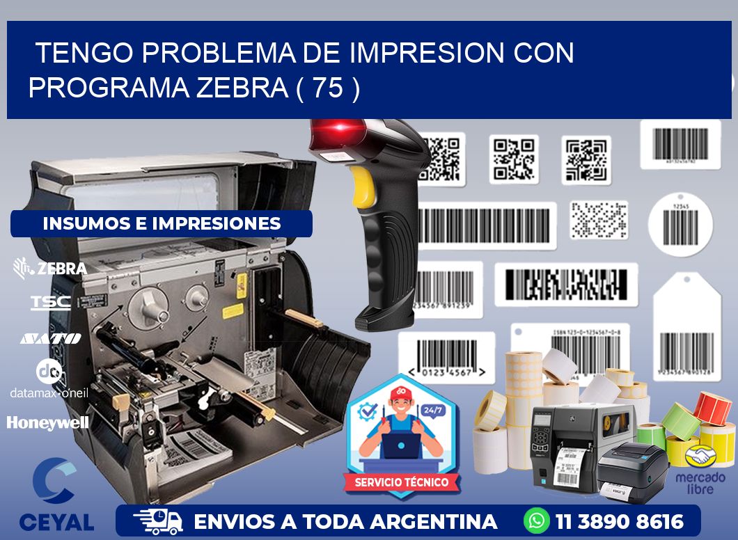 TENGO PROBLEMA DE IMPRESION CON PROGRAMA ZEBRA ( 75 )