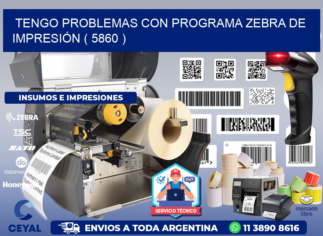TENGO PROBLEMAS CON PROGRAMA ZEBRA DE IMPRESIÓN ( 5860 )