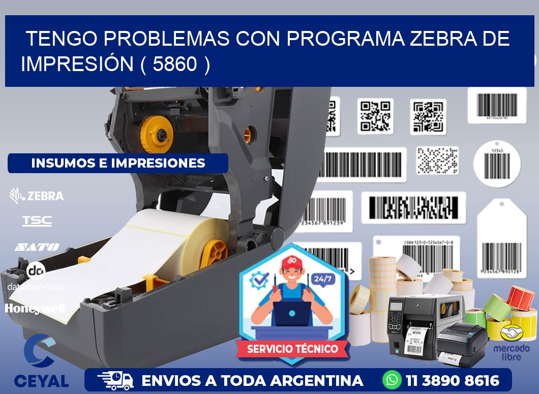 TENGO PROBLEMAS CON PROGRAMA ZEBRA DE IMPRESIÓN ( 5860 )