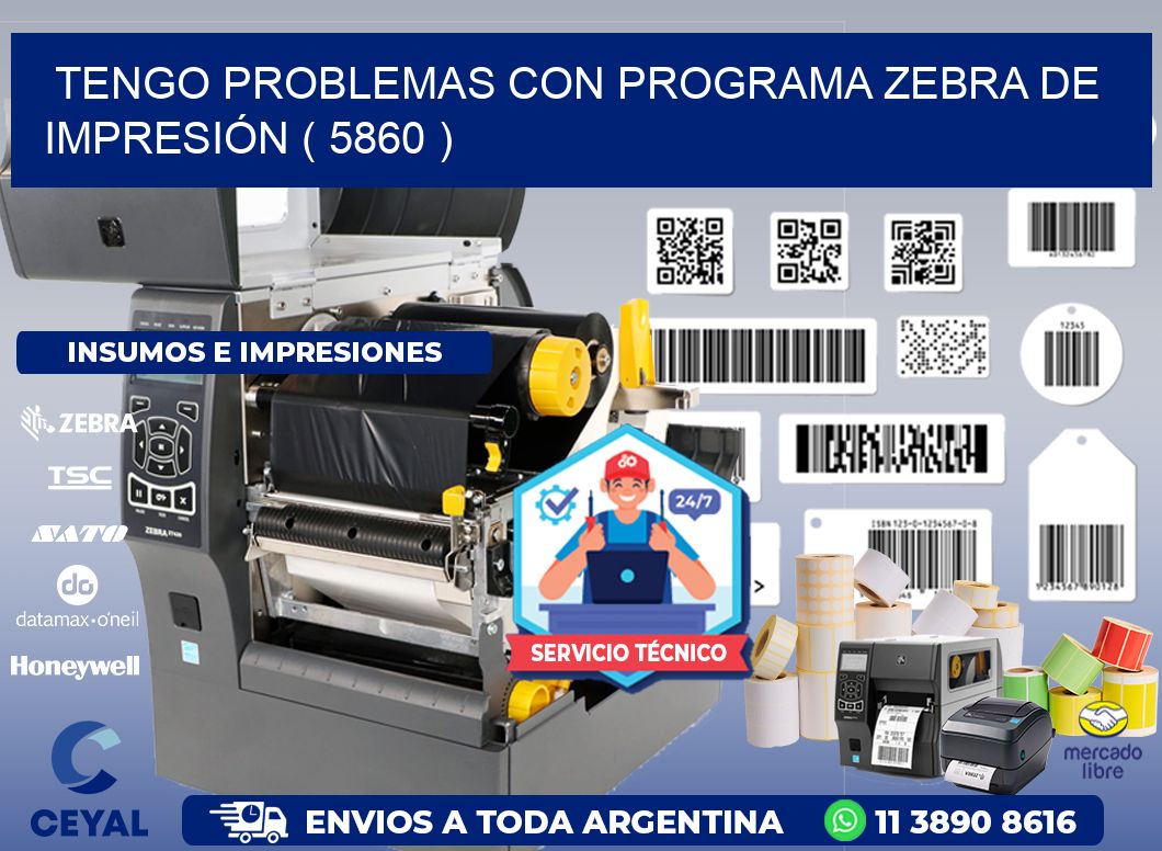 TENGO PROBLEMAS CON PROGRAMA ZEBRA DE IMPRESIÓN ( 5860 )