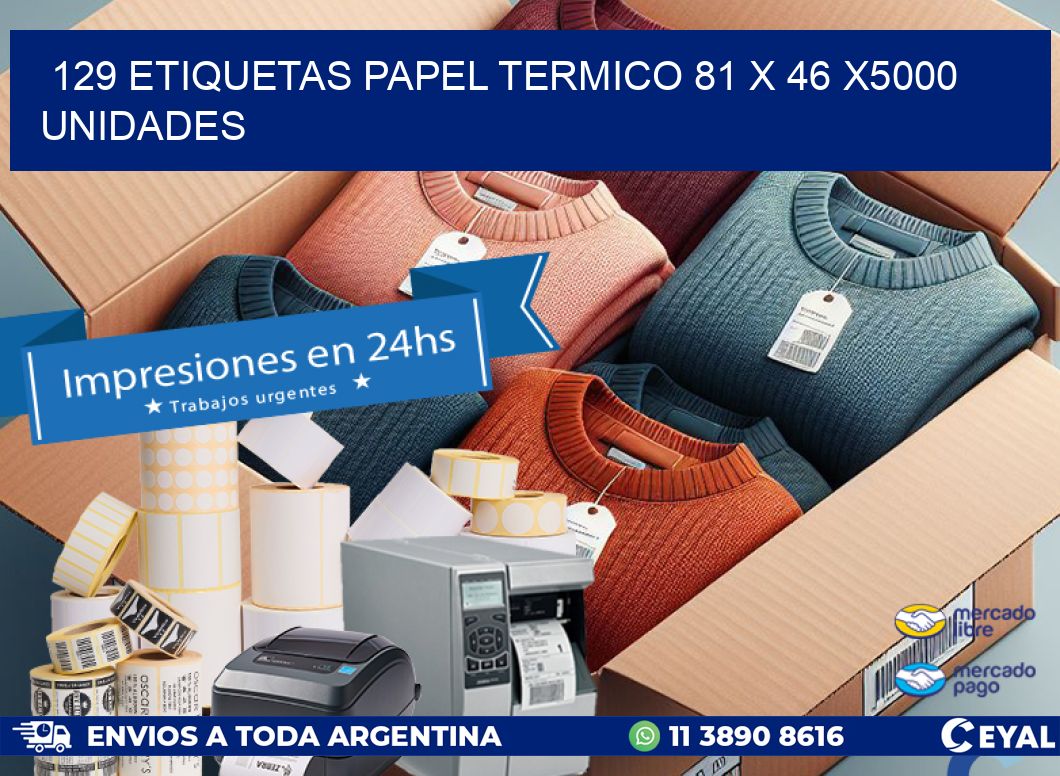 129 ETIQUETAS PAPEL TERMICO 81 x 46 X5000 UNIDADES