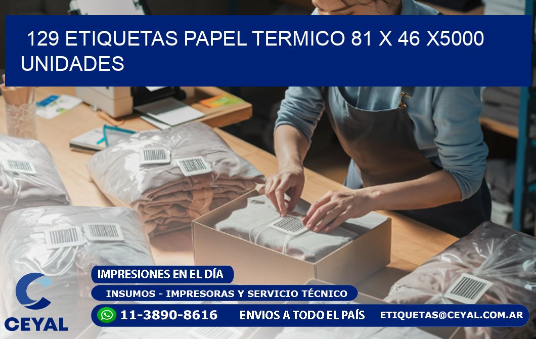 129 ETIQUETAS PAPEL TERMICO 81 x 46 X5000 UNIDADES