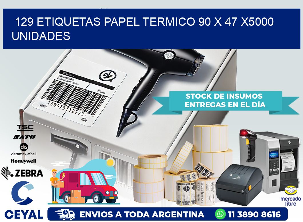 129 ETIQUETAS PAPEL TERMICO 90 x 47 X5000 UNIDADES