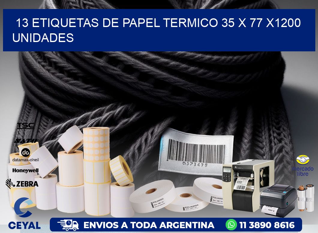 13 ETIQUETAS DE PAPEL TERMICO 35 x 77 X1200 UNIDADES