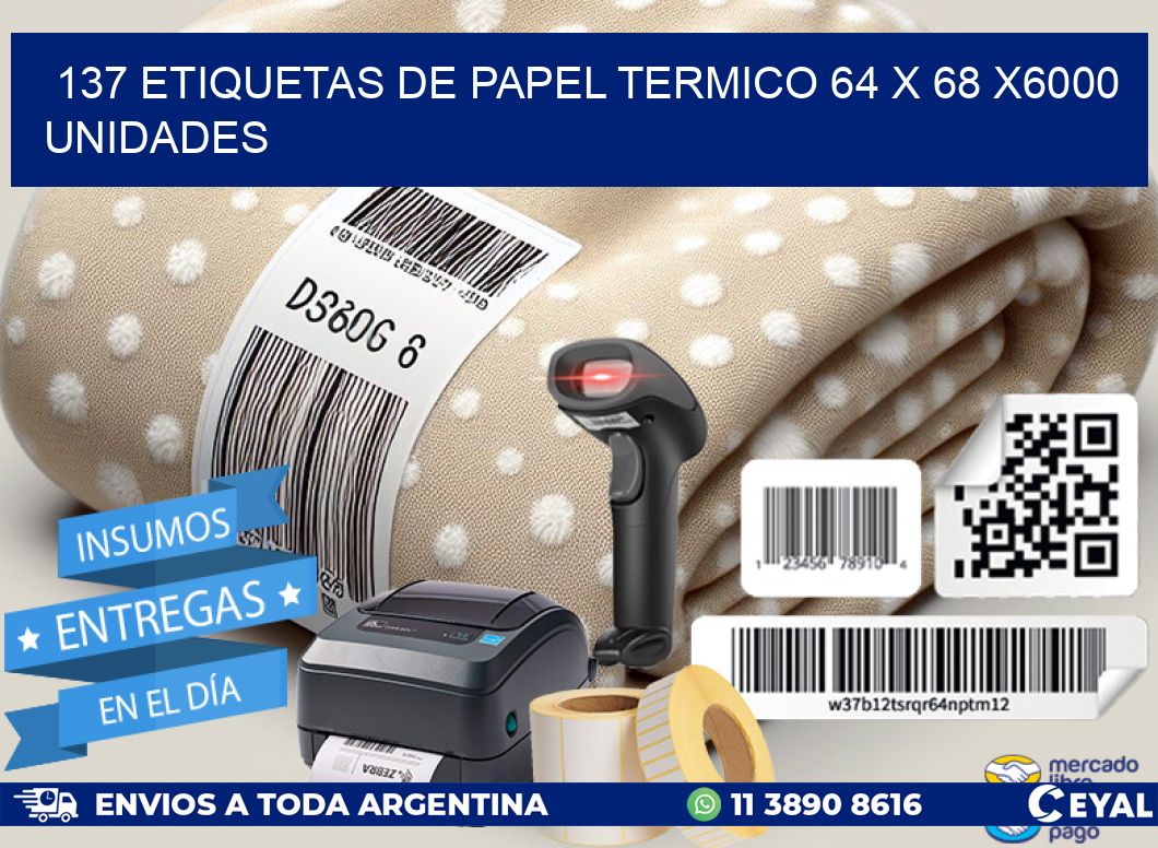 137 ETIQUETAS DE PAPEL TERMICO 64 x 68 X6000 UNIDADES