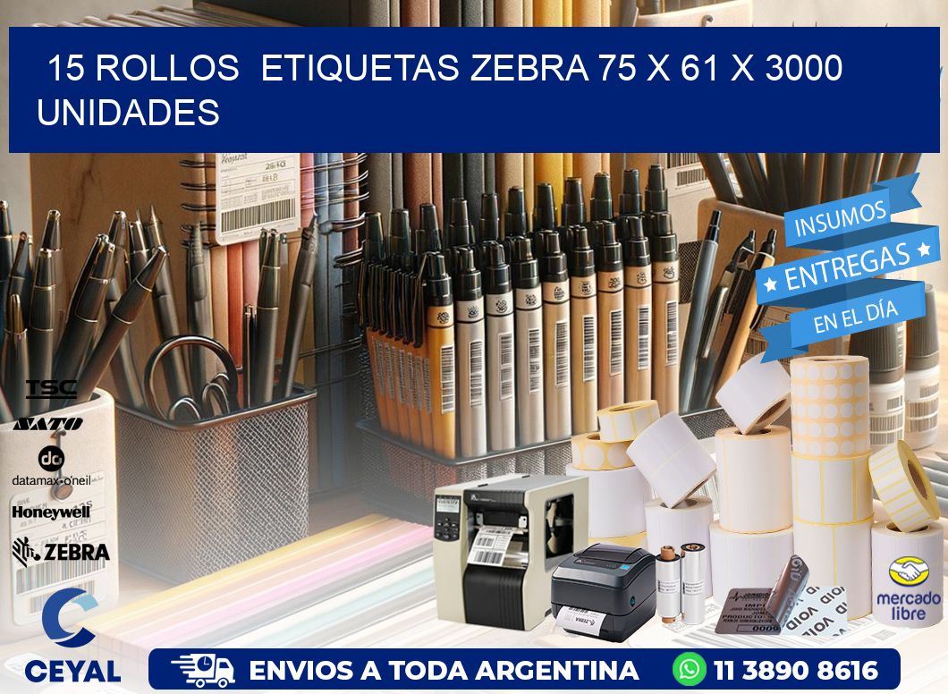 15 ROLLOS  ETIQUETAS ZEBRA 75 x 61 X 3000 UNIDADES