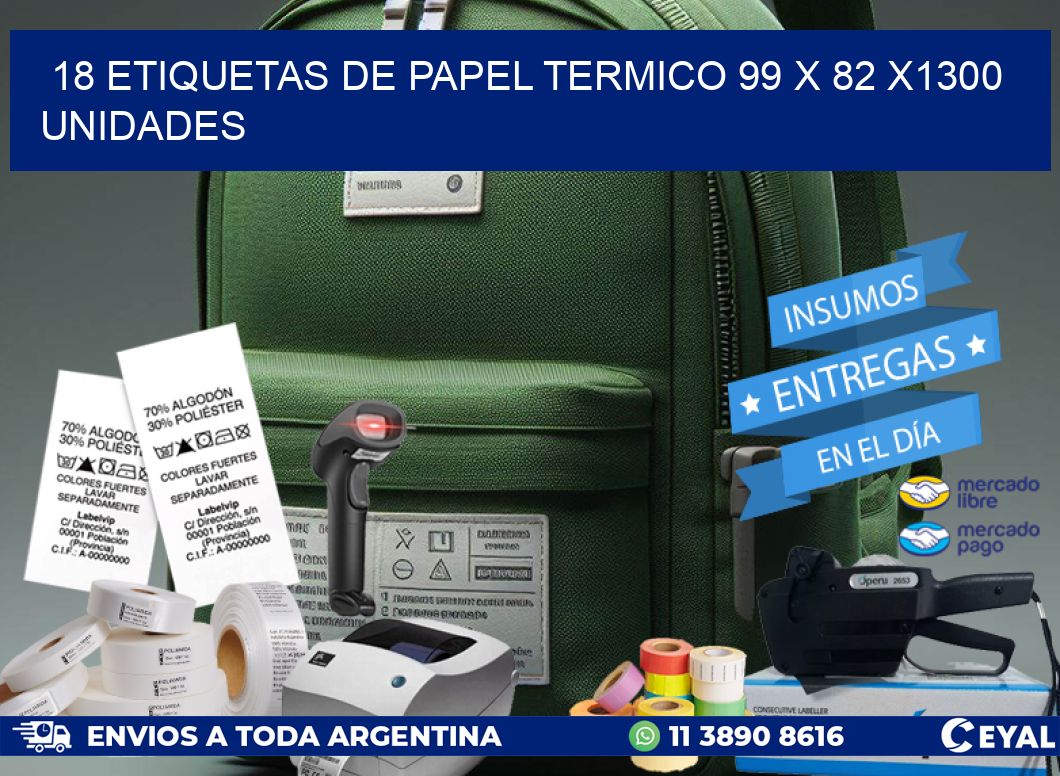 18 ETIQUETAS DE PAPEL TERMICO 99 x 82 X1300 UNIDADES