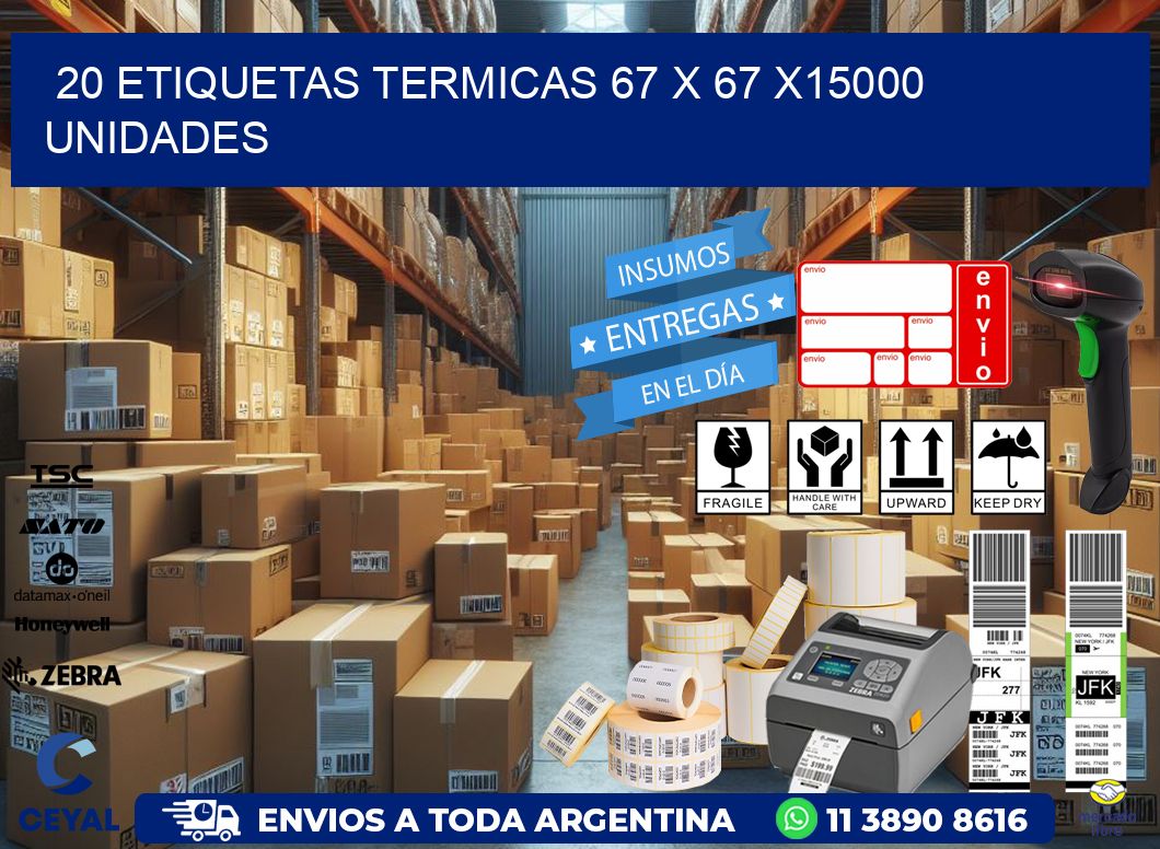 20 ETIQUETAS TERMICAS 67 x 67 X15000 UNIDADES