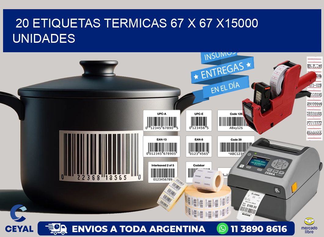 20 ETIQUETAS TERMICAS 67 x 67 X15000 UNIDADES