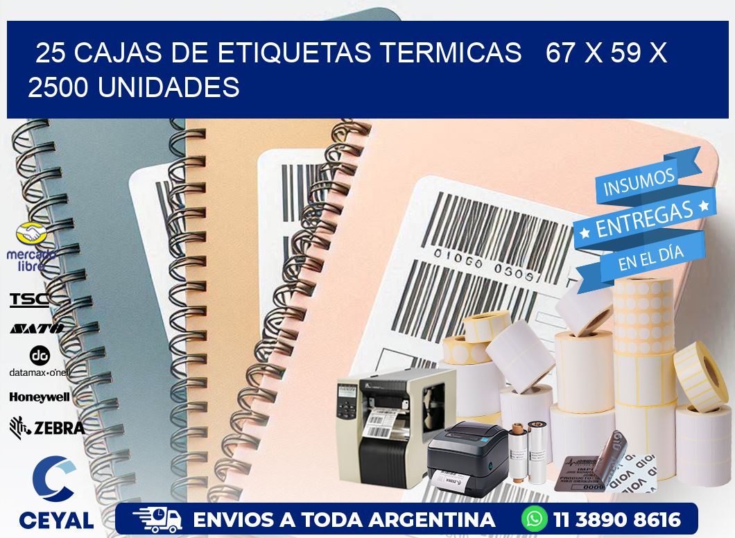 25 CAJAS DE ETIQUETAS TERMICAS   67 x 59 X 2500 UNIDADES