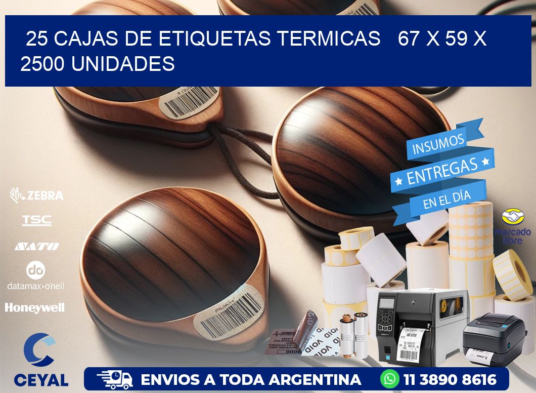 25 CAJAS DE ETIQUETAS TERMICAS   67 x 59 X 2500 UNIDADES