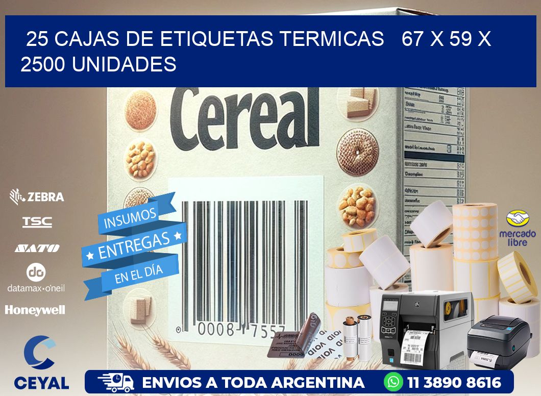 25 CAJAS DE ETIQUETAS TERMICAS   67 x 59 X 2500 UNIDADES