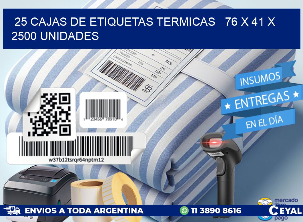 25 CAJAS DE ETIQUETAS TERMICAS   76 x 41 X 2500 UNIDADES