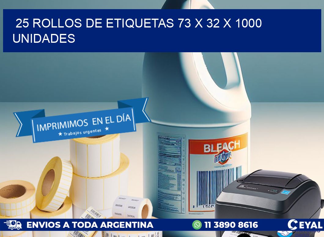 25 ROLLOS DE ETIQUETAS 73 x 32 X 1000 UNIDADES