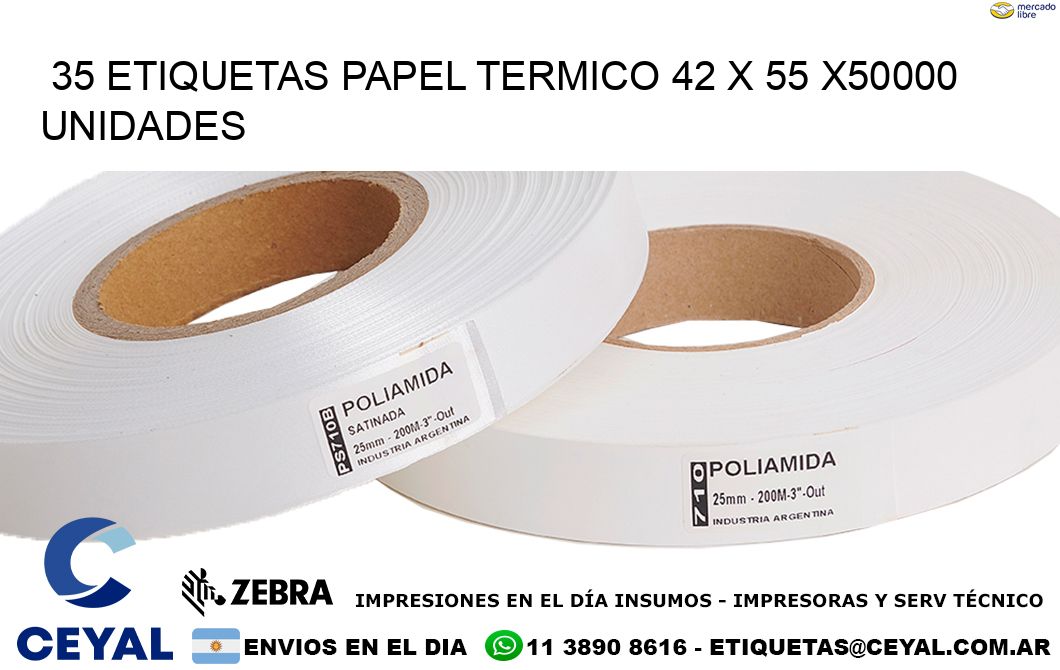 35 ETIQUETAS PAPEL TERMICO 42 x 55 X50000 UNIDADES