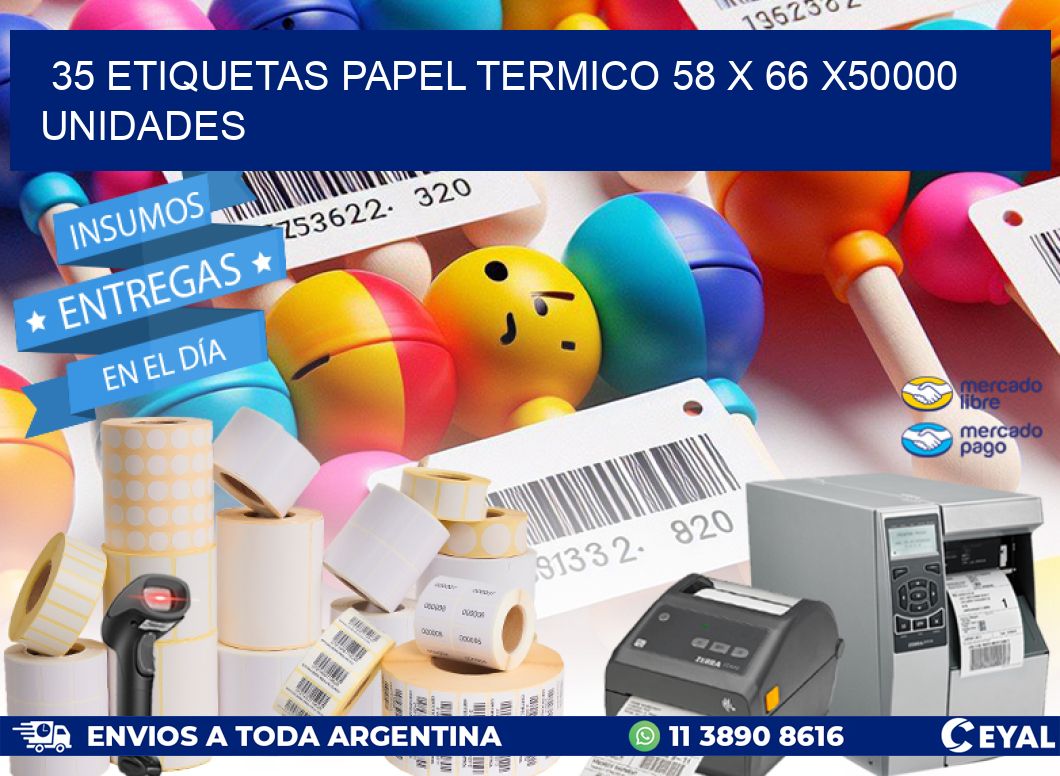 35 ETIQUETAS PAPEL TERMICO 58 x 66 X50000 UNIDADES