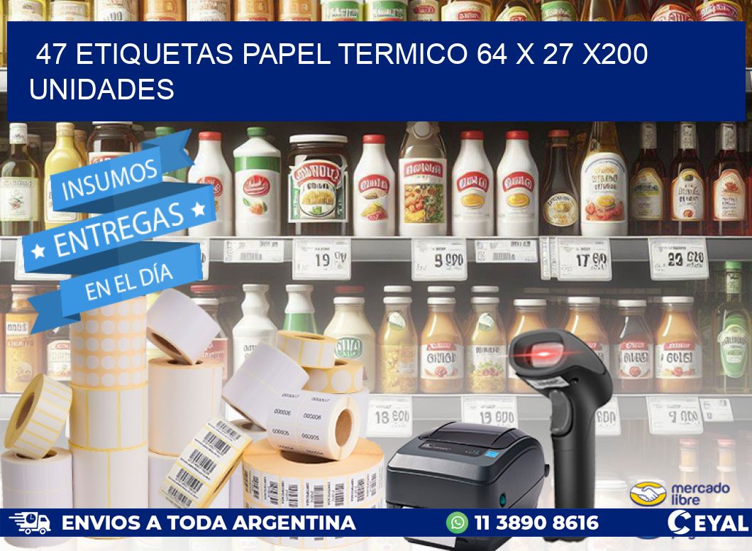 47 ETIQUETAS PAPEL TERMICO 64 x 27 x200 UNIDADES