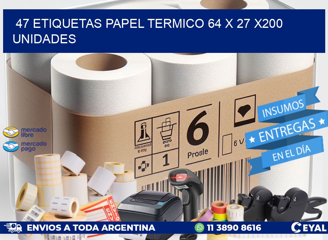 47 ETIQUETAS PAPEL TERMICO 64 x 27 x200 UNIDADES