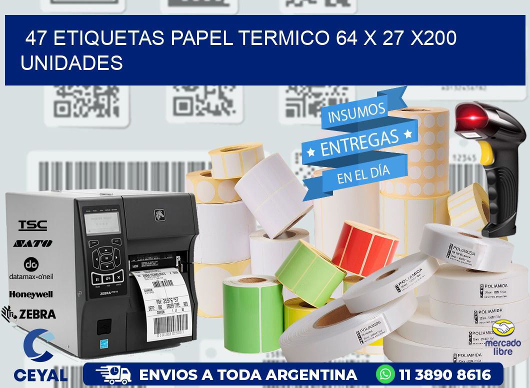 47 ETIQUETAS PAPEL TERMICO 64 x 27 x200 UNIDADES