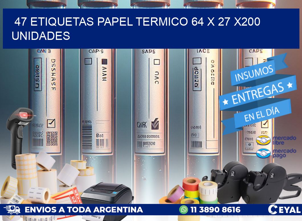 47 ETIQUETAS PAPEL TERMICO 64 x 27 x200 UNIDADES