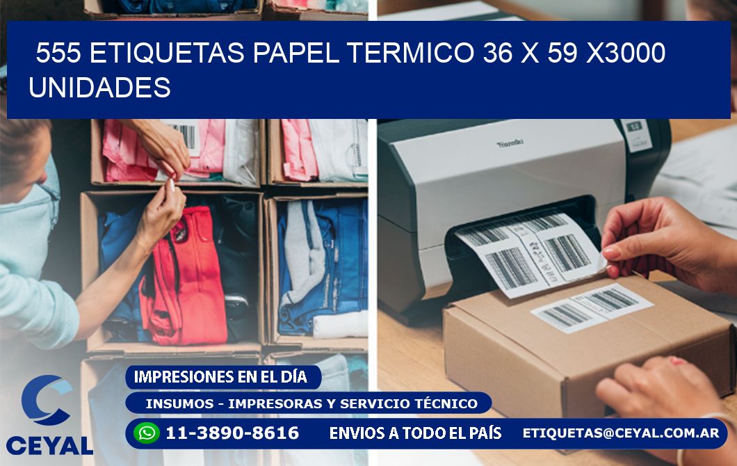 555 ETIQUETAS PAPEL TERMICO 36 x 59 X3000 UNIDADES