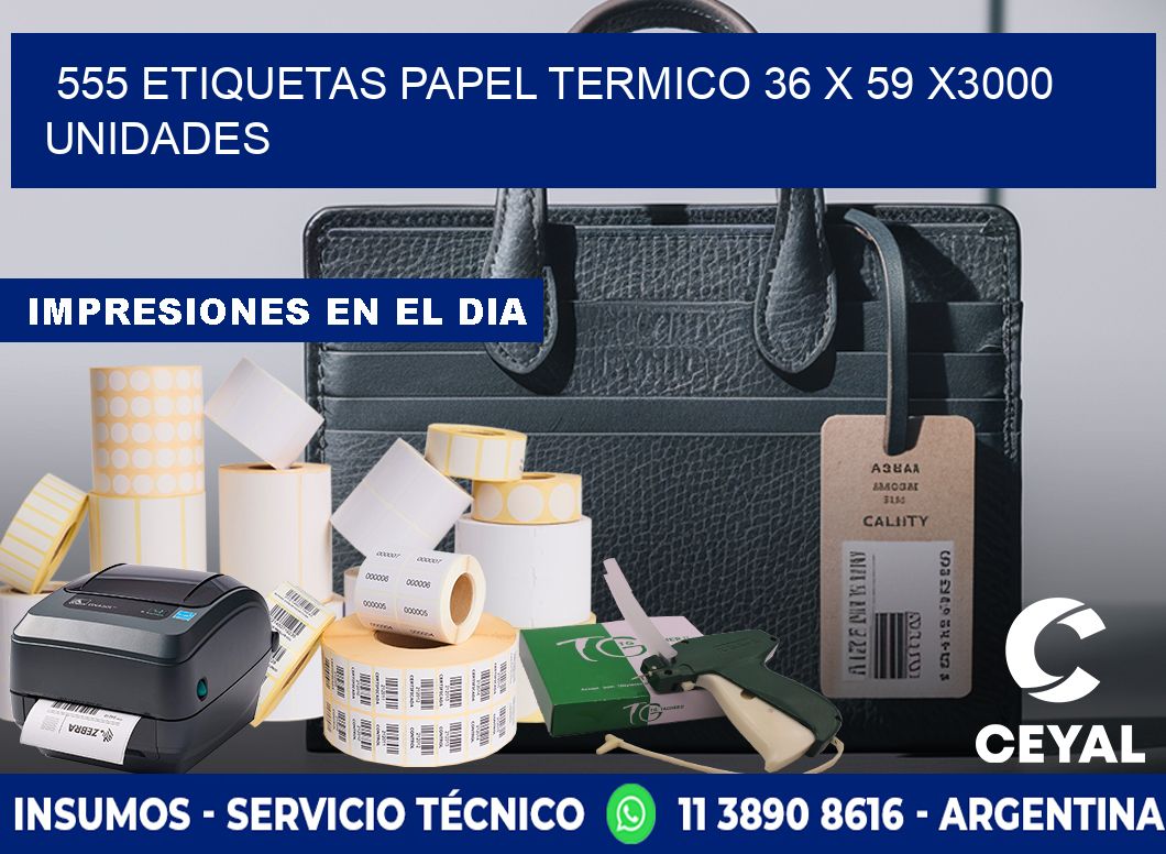 555 ETIQUETAS PAPEL TERMICO 36 x 59 X3000 UNIDADES